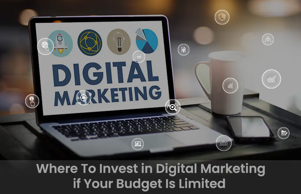 Where To Invest In Digital Marketing If You Have Limited Budget